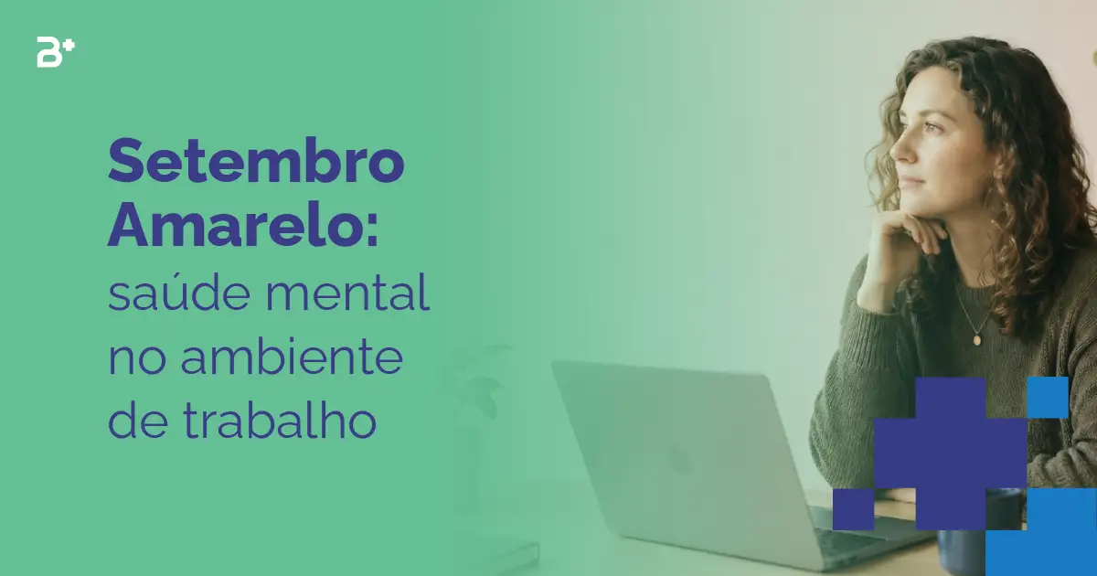 Setembro Amarelo reforça a importância da saúde mental no trabalho. Veja como empresas podem estruturar acolhimento, acompanhamento e cuidado contínuo.