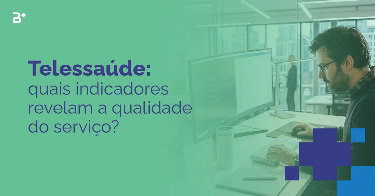 Telessaúde: quais indicadores revelam a qualidade do serviço?
